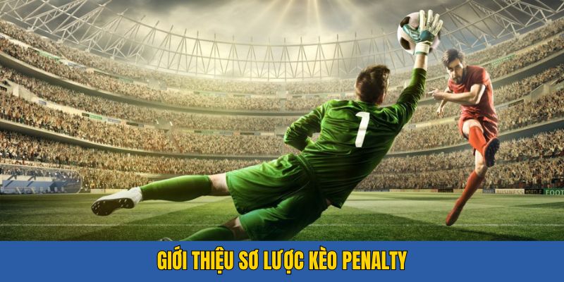 Giới thiệu về kèo Penalty