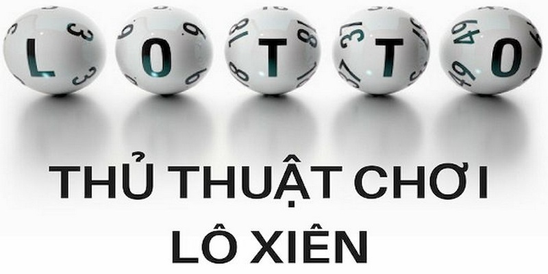 Kinh nghiệm bắt Lô Xiên hiệu quả mà ai cũng có thể sử dụng