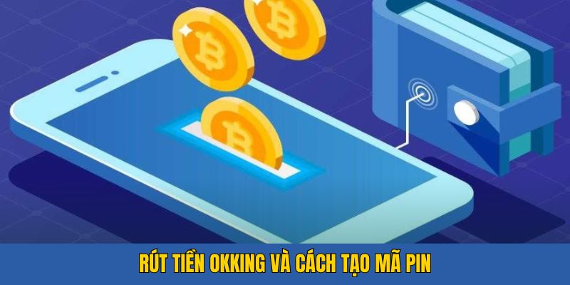 Tạo mã PIN rút tiền đảm bảo sự an toàn giao dịch