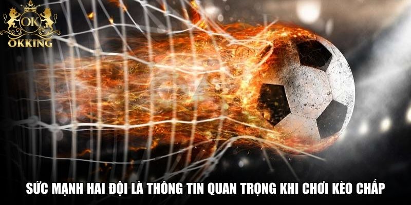 Sức mạnh 2 đội là thông tin quan trọng giúp thắng cược