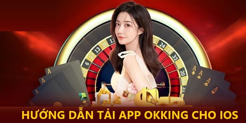 Chi tiết nội dung thao tác tải app Okking trên iOS